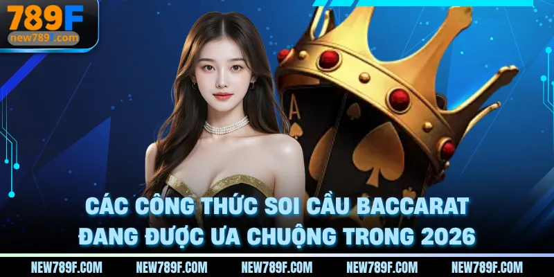 Các công thức soi cầu baccarat đang được ưa chuộng trong 2026