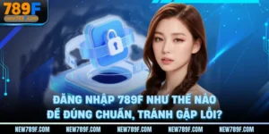 dang-nhap-789f-nhu-the-nao-de-dung-chuan-tranh-gap-loi