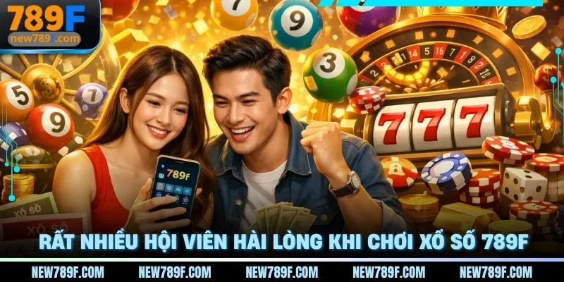 Đánh giá từ hội viên hài lòng khi chơi cá cược Xổ số 789f