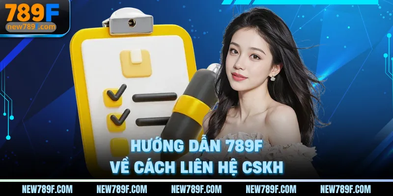 Hướng dẫn 789F về cách liên hệ CSKH