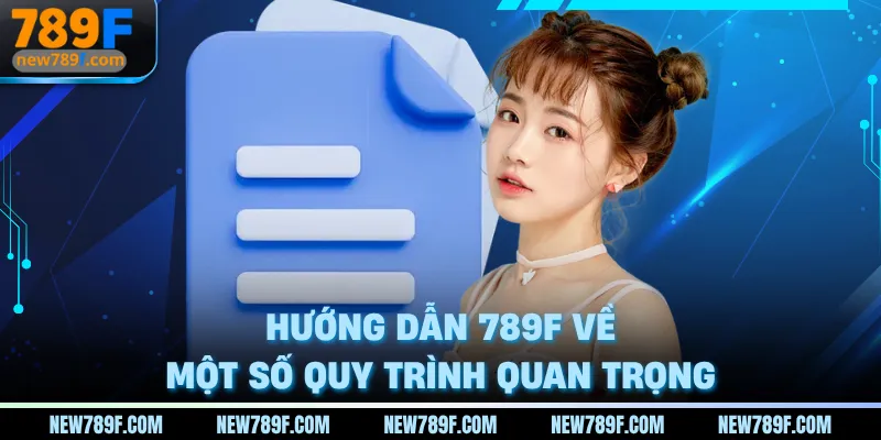Hướng dẫn 789F về một số quy trình quan trọng