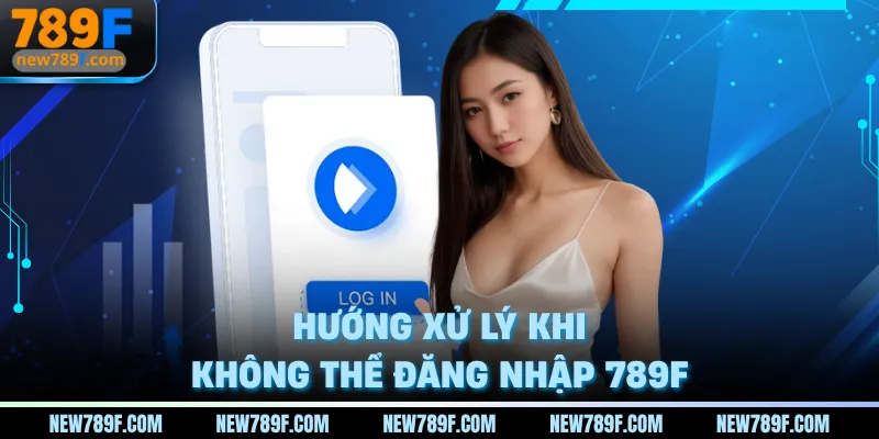 Hướng xử lý khi không thể đăng nhập 789F