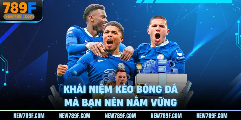 Khái niệm kèo bóng đá mà bạn nên nắm vững