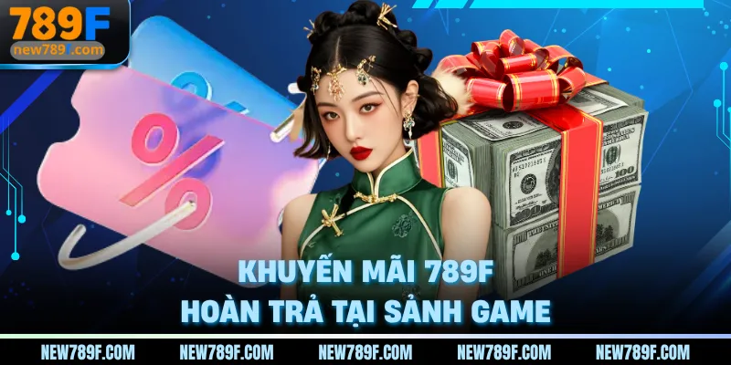 Khuyến mãi 789f hoàn trả tại sảnh game