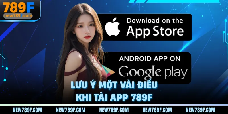 Lưu ý một vài điều khi tải app 789F