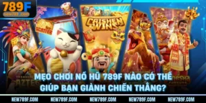 meo-choi-no-hu-789f-nao-co-the-giup-ban-gianh-chien-thang