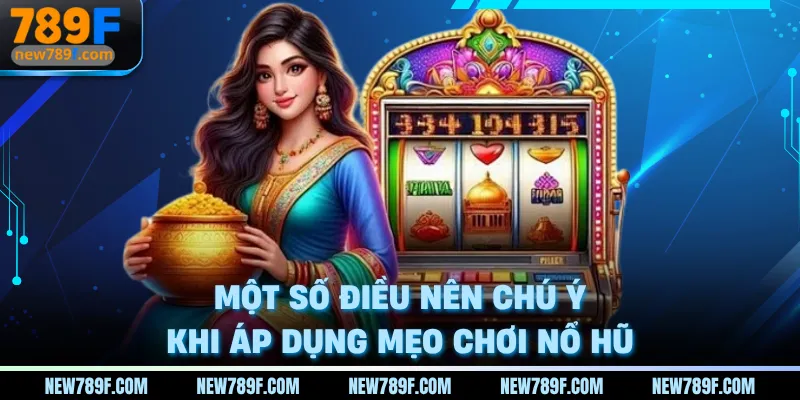 Một số điều nên chú ý khi áp dụng mẹo chơi nổ hũ