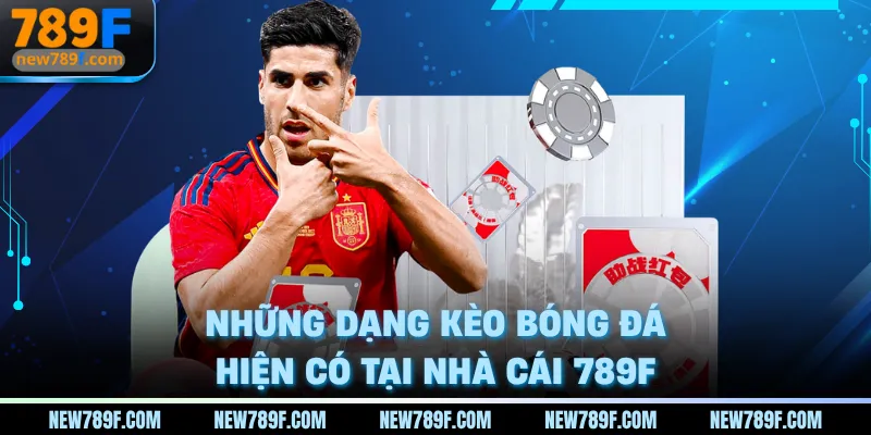 Những dạng kèo bóng đá hiện có tại nhà cái 789F