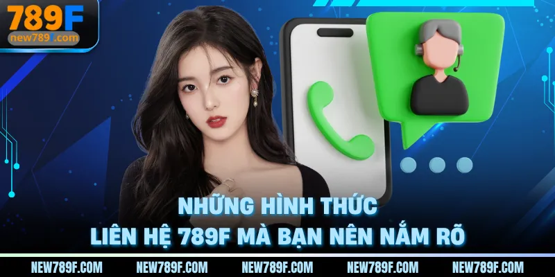 Những hình thức liên hệ 789F mà bạn nên nắm rõ