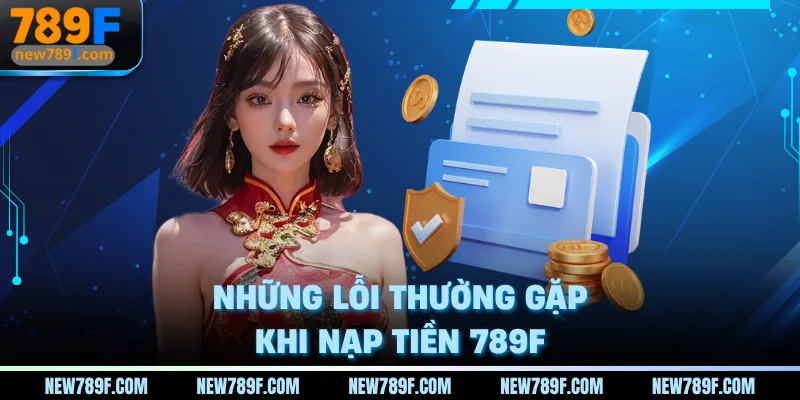 Những lỗi thường gặp khi nạp tiền 789F