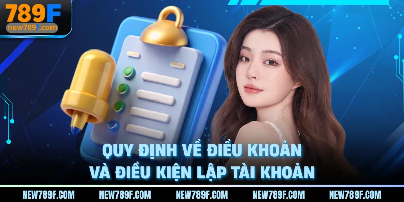 Quy định về điều khoản và điều kiện lập tài khoản 789F