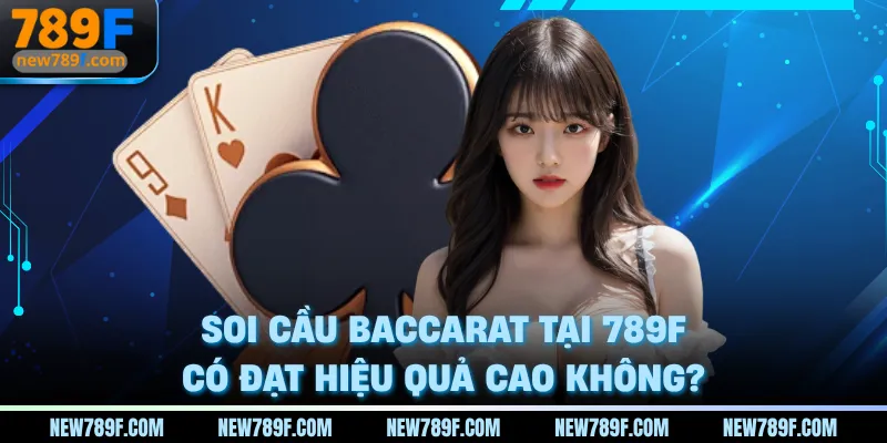 soi-cau-baccarat-tai-789f-co-dat-hieu-qua-cao-khong