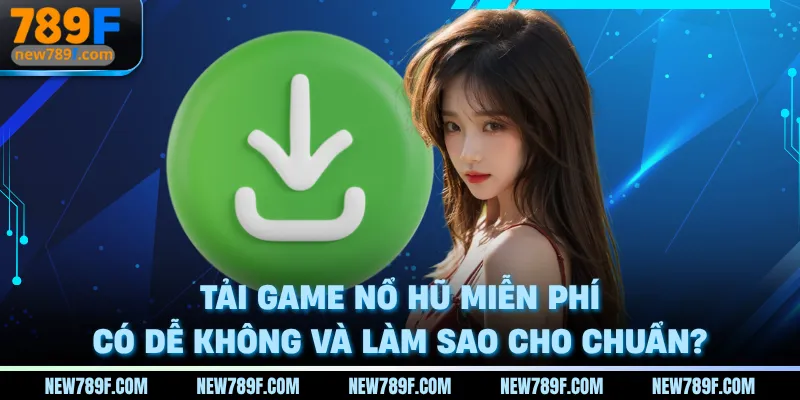 tai-game-no-hu-mien-phi-co-de-khong-va-lam-sao-cho-chuan