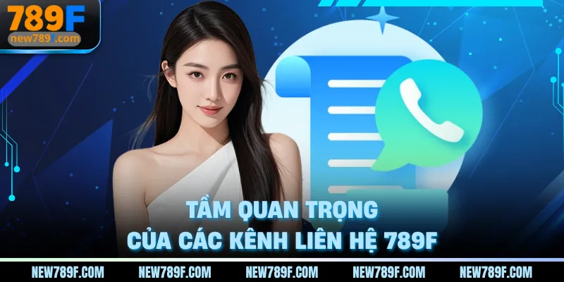Tầm quan trọng của các kênh liên hệ 789F
