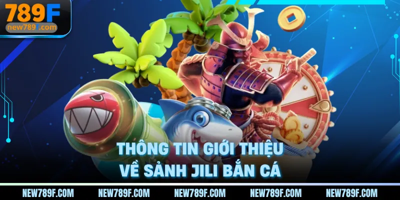 Thông tin giới thiệu về sảnh Jili bắn cá