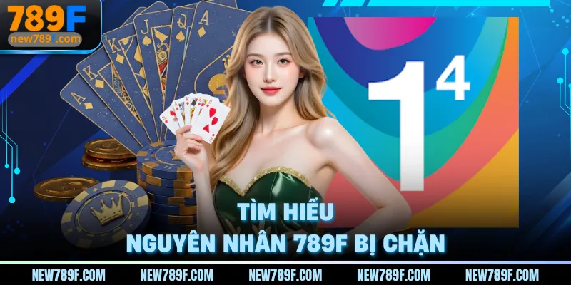 Tìm hiểu nguyên nhân nhà cái 789F bị chặn