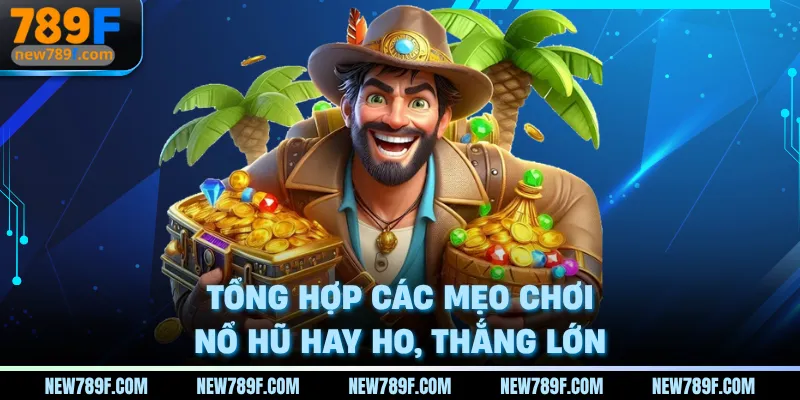 Tổng hợp các mẹo chơi nổ hũ hay ho, thắng lớn