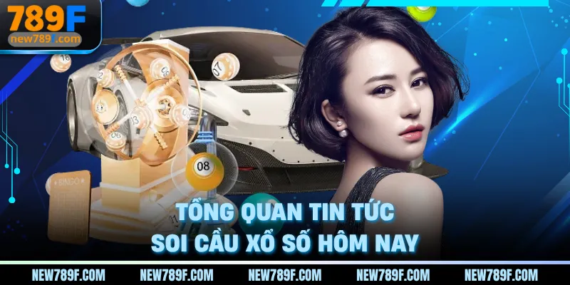 Tổng quan tin tức soi cầu xổ số hôm nay