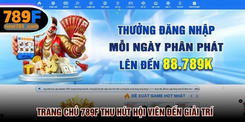 Trang chủ 789f thu hút nhiều hội viên đến giải trí mỗi ngày