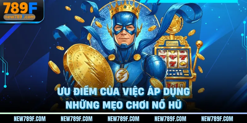 Ưu điểm của việc áp dụng những mẹo chơi nổ hũ