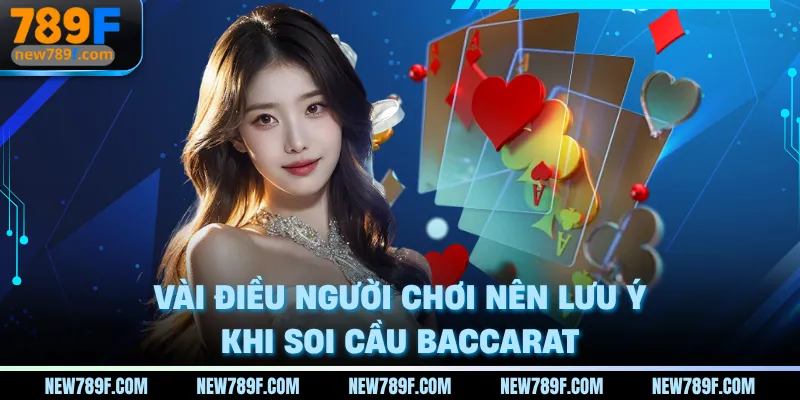 Vài điều người chơi nên lưu ý khi soi cầu baccarat