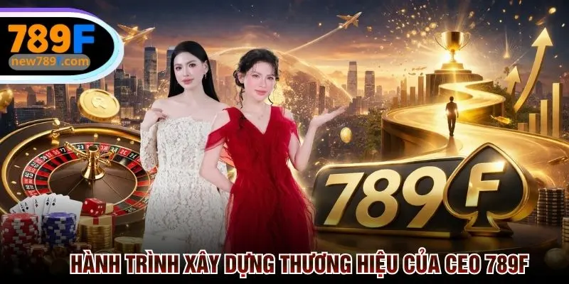 Hành trình cũng như khó khăn khi xây dựng thương hiệu của CEO 789f